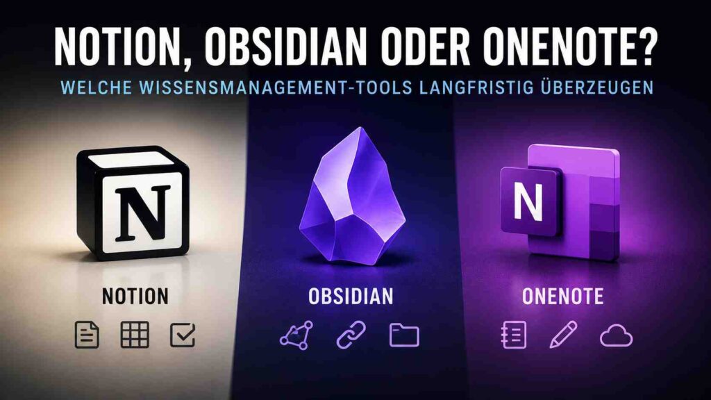 Notion, Obsidian oder OneNote? Welche Wissensmanagement-Tools langfristig überzeugen